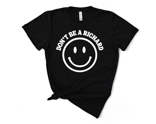 Don't Be A Richard TShirt