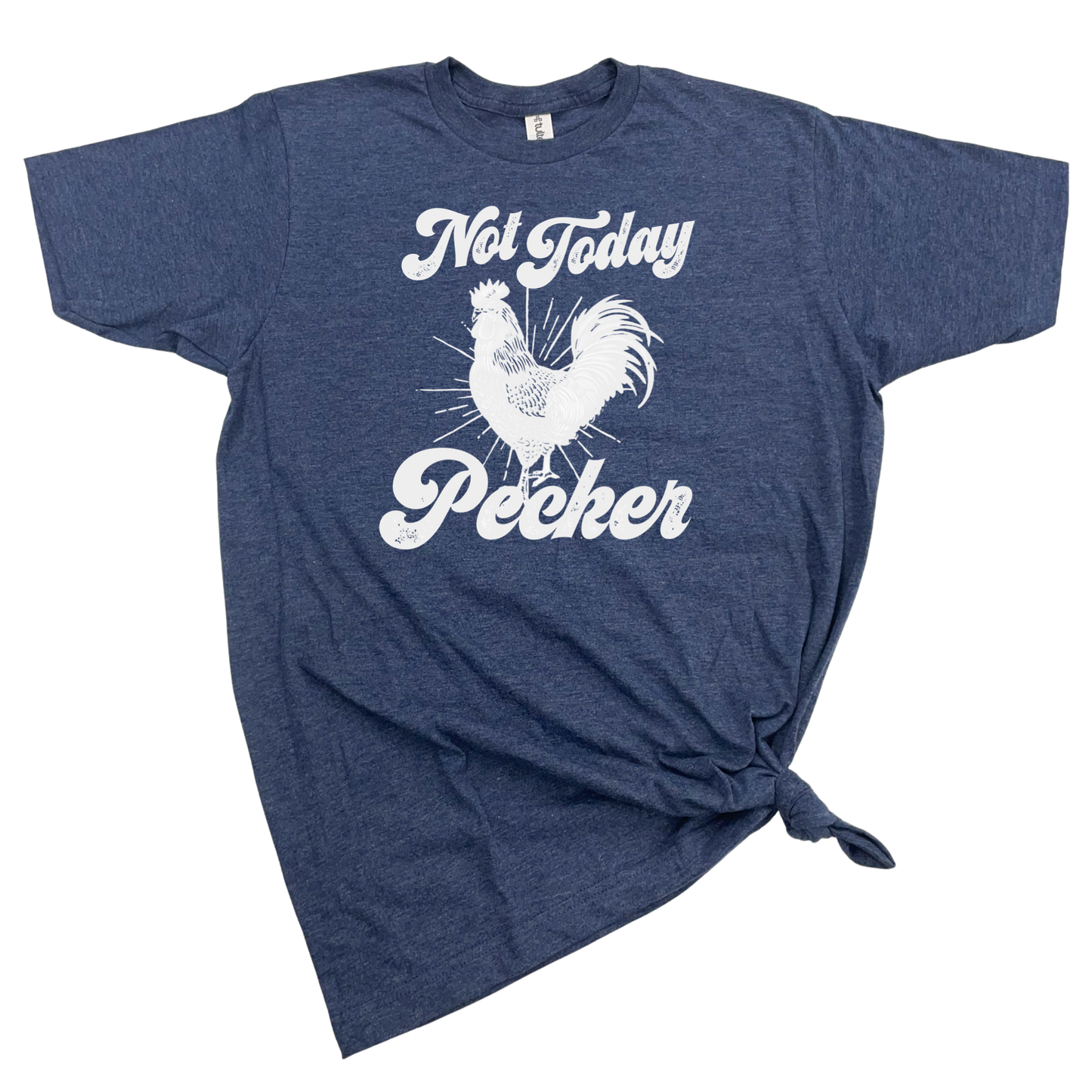 NOT TODAY PECKER T-SHIRT