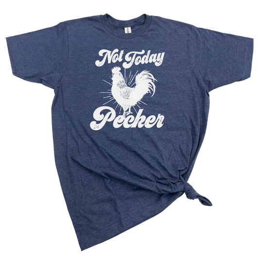 NOT TODAY PECKER T-SHIRT