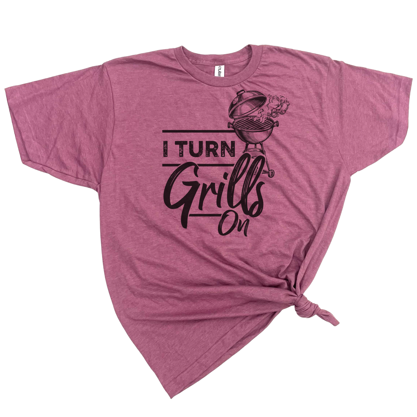 I TURN GRILLS ON T-SHIRT