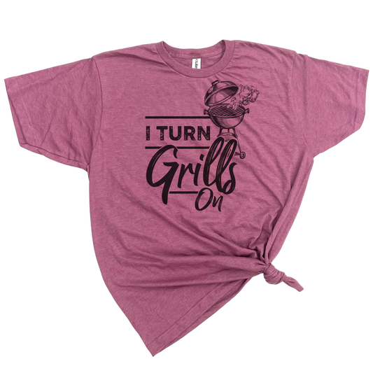 I TURN GRILLS ON T-SHIRT